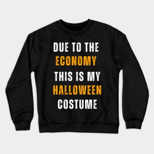 Due To The Economy This Is My Halloween  Costume Crewneck Sweatshirt